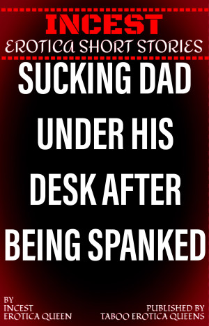 Sucking Dad Under His Desk After Being Spanked (ebook)