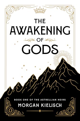 The Awakening of Gods (The Astrellian Heirs, #1)