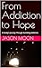 From Addiction to Hope: A F...