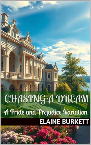Chasing A Dream: A Pride and Prejudice Variation (Kindle Edition)