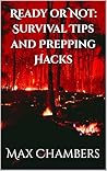 Ready or Not: Survival Tips and Prepping Hacks
