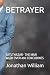 BETRAYER by Jonathan William