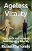 Ageless Vitality: The Scien...