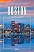 Boston Travel Guide: The City On a Hill Bucket List - The Ultimate Boston Itinerary (Travel Guides By DLM)