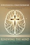 Renewing The Mind: 30 Devotions for a Christ-Centered Life