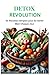 DETOX REVOLUTION: 60 Recett...