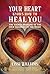 Your Heart Knows How to Heal You by Cissi Williams