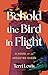 Behold the Bird in Flight