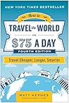 How to Travel the World on $75 a Day by Matt Kepnes