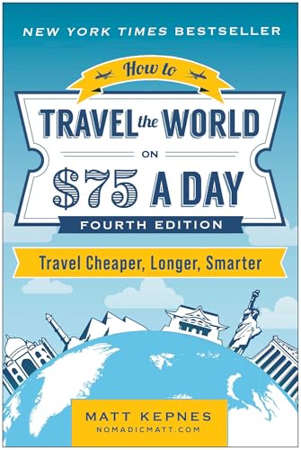 How to Travel the World on $75 a Day: Travel Cheaper, Longer, Smarter (Paperback)