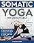 Somatic Yoga for Weight Loss: 28-Day Journey to Reset Your Nervous System, Release Chronic Stress, Relieve Pain, and Promote Weight Loss—Strengthen ... a Day (Mindful Movement for Holistic Fitness)