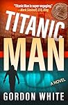 Titanic Man: A Novel