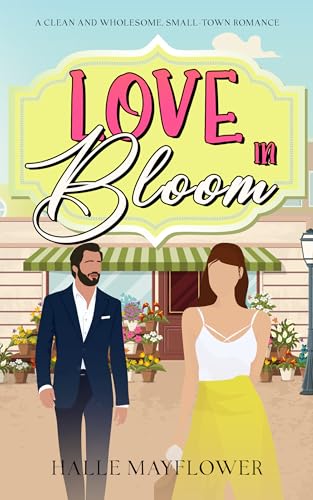 Love In Bloom: A Clean and Wholesome, Small-Town Romance (Kindle Edition)