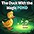 The Duck With the Magic Pond
