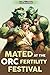 Mated at The Orc Fertility ...