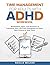 TIME MANAGEMENT FOR ADULTS WITH ADHD WORKBOOK by Noelle Walker