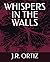 WHISPERS IN THE WALLS