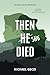 Then She Died: Life's Hard, Death's Easy ... When You're Not Yourself (The Serial Killer Anthology)