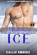 January Ice: A Small Town Firefighter Hero Romance (The Firefighters of Thunder Valley: A small town, firefighter romance series Book 1)