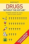 Drugs without the hot air: Making sense of legal and illegal drugs