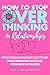 How to Stop Overthinking in Relationships: Proven Strategies and Techniques to Quiet the Mind, Enhance Communication, and Build Deep, Trusting Connections You Deserve
