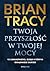 Twoja przyszłość w Twojej mocy. 12 umiejętności, dzięki którym osiągniesz sukces