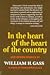 In the Heart of the Heart of the Country and Other Stories by William H. Gass In the Heart of the Heart of the Country and Other Stories by William H. Gass