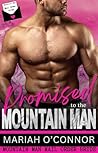 Promised to the Mountain Man by Mariah O'Connor