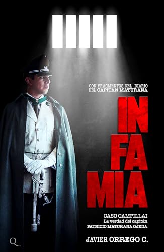 INFAMIA: LA VERDAD DEL CAPITÁN PATRICIO MATURANA OJEDA (Spanish Edition)