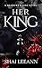 Her King by Shai LeeAnn Her King by Shai LeeAnn