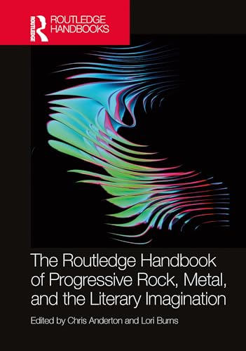 The Routledge Handbook of Progressive Rock, Metal, and the Literary Imagination (Routledge Music Handbooks)