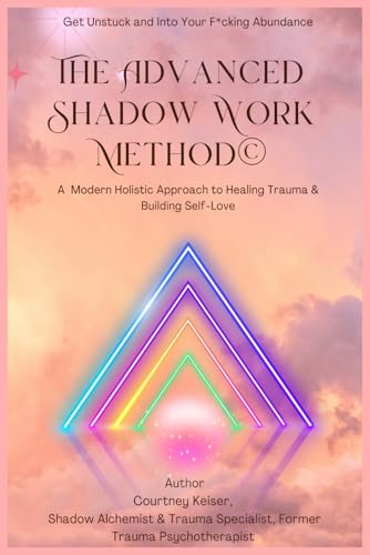 The Advanced Shadow Work Method: A Modern Holistic Approach to Healing Trauma & Building Self-Love (Paperback)