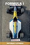 Formula 1: Historias y Leyendas: Rivalidades épicas, anécdotas inolvidables y curiosidades que marcaron el automovilismo (Spanish Edition)