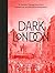 Dark London: A Journey Through the City's Mysterious and Macabre Underworld