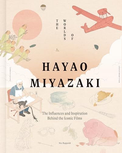 The Worlds of Hayao Miyazaki: The Influences and Inspiration Behind the Iconic Films (Hardcover)