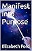 Manifest Into Purpose