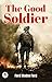 The Good Soldier by Ford Madox Ford The Good Soldier by Ford Madox Ford