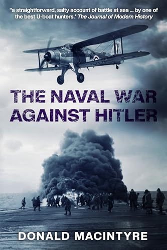 The Naval War Against Hitler (Captain Macintyre's Naval History of WWII Book 6)
