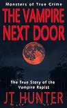 The Vampire Next Door: The True Story of the Vampire Rapist (Monsters of True Crime)