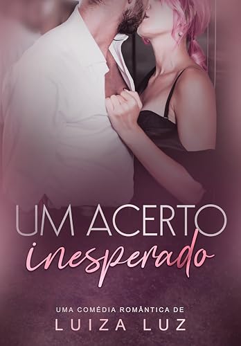 Um Acerto Inesperado : o CEO e a garota de programa (Portuguese Edition)