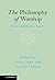 The Philosophy of Worship: ...