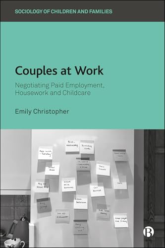 Couples at Work: Negotiating Paid Employment, Housework, and Childcare (Sociology of Children and Families)