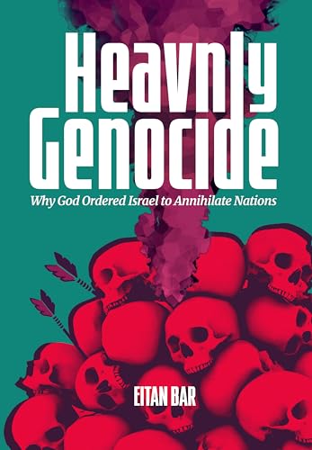 Heavenly Genocide: Exploring God’s Command for Biblical Israel to Wipe Out Entire Nations (Quick-Read Collection)
