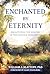 Enchanted by Eternity: Recapturing the Wonder of the Catholic Worldview