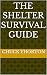 The Shelter Survival Guide by Chuck Thorton