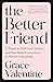 The Better Friend: 12 Truths to Shift from Shallow and One-Sided Connections to Vibrant Friendships