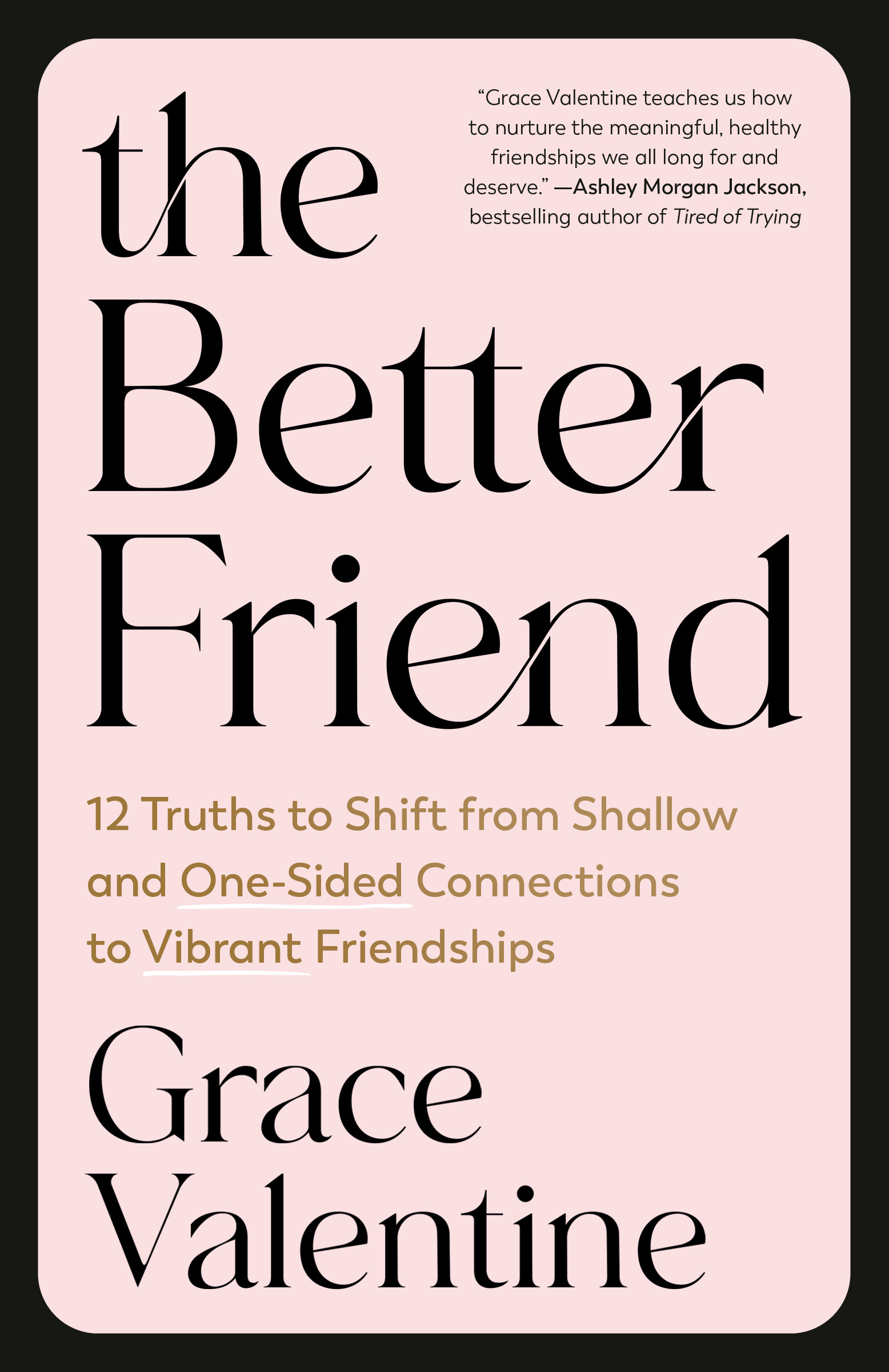 The Better Friend: 12 Truths to Shift from Shallow and One-Sided Connections to Vibrant Friendships