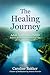 The Healing Journey: Navigating Adult ADHD and PMDD: Holistic Strategies and Practical Tips for Healing and Growth