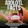 Axolotl Facts for...