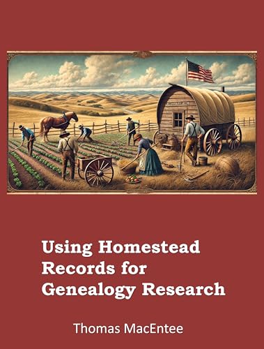Using Homestead Records for Genealogy Research (Kindle Edition)